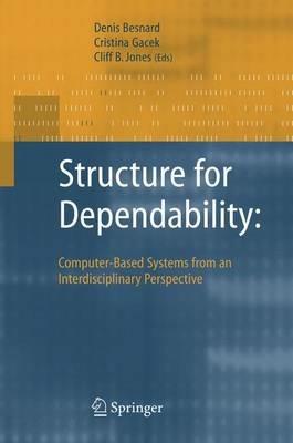 Structure for Dependability: Computer-Based Systems from an Interdisciplinary Perspective - Denis Besnard,Cristina Gacek,Cliff Jones - cover