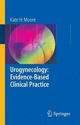 Urogynecology: Evidence-Based Clinical Practice - Kate Moore - cover