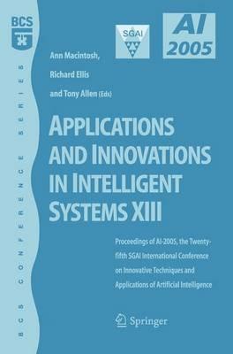 Applications and Innovations in Intelligent Systems XIII: Proceedings of AI2005, the Twenty-fifth SGAI International Conference on Innovative Techniques and Applications of Artifical Intelligence - cover