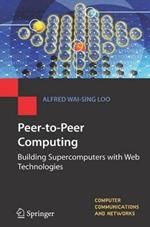 Peer-to-Peer Computing: Building Supercomputers with Web Technologies