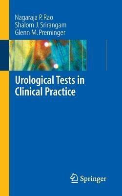Urological Tests in Clinical Practice - Nagaraja P. Rao,Shalom J. Srirangam,Glenn M. Preminger - cover