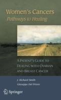 Women's Cancers: Pathways to Healing: A Patient’s Guide to Dealing with Ovarian and Breast Cancer - Giuseppe Del Priore,J. Richard Smith - cover