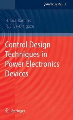 Control Design Techniques in Power Electronics Devices - Hebertt J. Sira-Ramirez,Ramón Silva-Ortigoza - cover