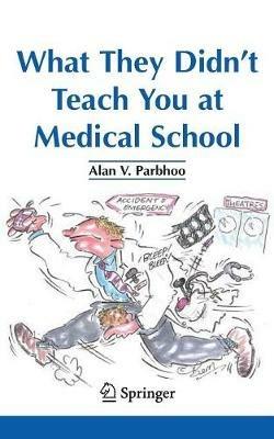What They Didn’t Teach You at Medical School - Alan V. Parbhoo - cover