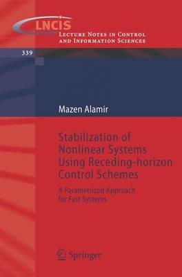 Stabilization of Nonlinear Systems Using Receding-horizon Control Schemes: A Parametrized Approach for Fast Systems - Mazen Alamir - cover