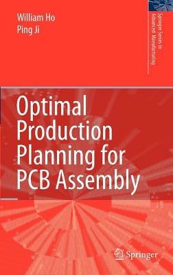 Optimal Production Planning for PCB Assembly - William Ho,Ping Ji - cover