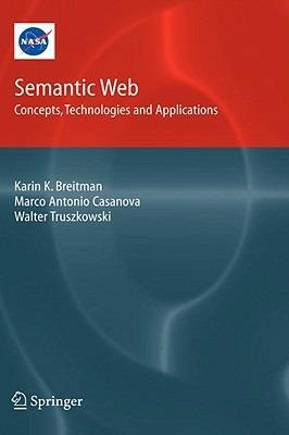 Semantic Web: Concepts, Technologies and Applications - Karin Breitman,Marco Antonio Casanova,Walt Truszkowski - cover