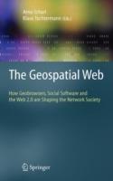 The Geospatial Web: How Geobrowsers, Social Software and the Web 2.0 are Shaping the Network Society - cover