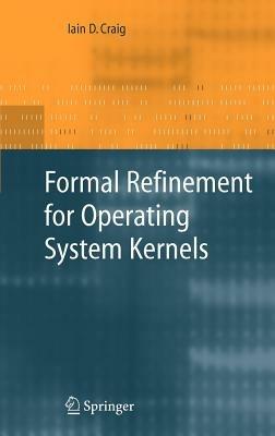 Formal Refinement for Operating System Kernels - Iain D. Craig - cover