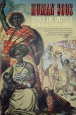 Human Zoos: Science and Spectacle in the Age of Empire