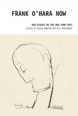 Frank O'Hara Now: New Essays on the New York Poet - cover