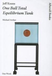 Jeff Koons: One Ball Total Equilibrium Tank - Michael Archer - cover