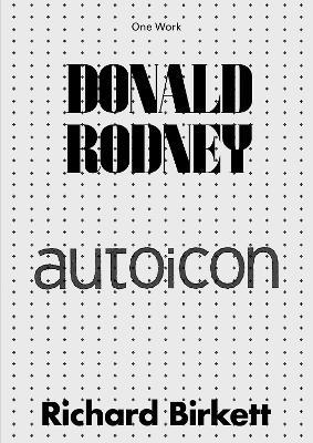 Donald Rodney: Autoicon - Richard Birkett - cover