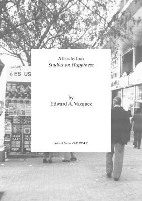 Alfredo Jaar: Studies on Happiness - Edward A. Vazquez - cover