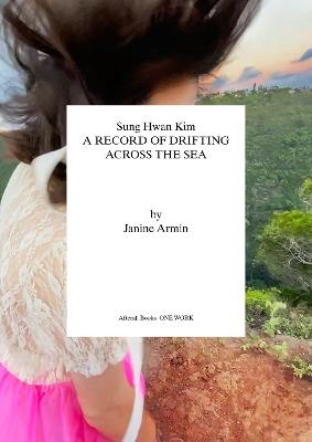 Sung Hwan Kim: A Record of Drifting Across the Sea - Janine Armin - cover