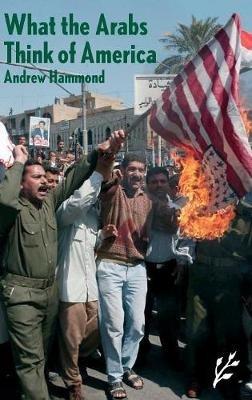 What the Arabs Think of America - Andrew Hammond - cover
