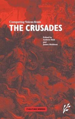 Competing Voices from the Crusades: Fighting Words - James Muldoon,Andrew Holt - cover