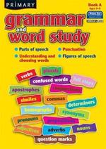 Primary Grammar and Word Study: Parts of Speech, Punctuation, Understanding and Choosing Words, Figures of Speech