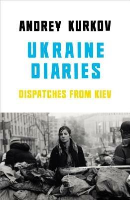 Ukraine Diaries: Dispatches From Kiev - Andrey Kurkov - cover
