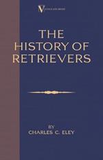 The History of Retrievers: A Vintage Dog Books Breed Classic - Labrador, Flat-coated Retriever, Golden Retriever