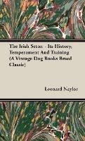 The Irish Setter - Its History, Temperament And Training (A Vintage Dog Books Breed Classic) - Leonard, E. Naylor - cover