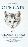 Our Cats And All About Them: Their Varieties, Habits, And Management; And For Show, The Standard Of Excellence And Beauty - Harrison Weir - cover
