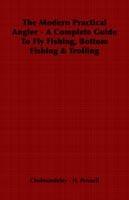 The Modern Practical Angler - A Complete Guide To Fly Fishing, Bottom Fishing & Trolling - H. Cholmondeley - Pennell - cover