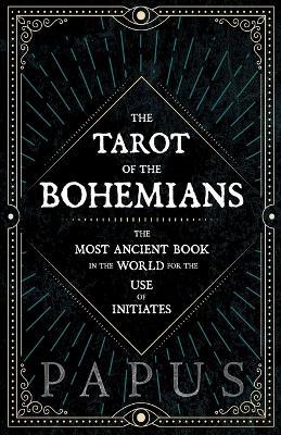 The Tarot of the Bohemians - The Most Ancient Book in the World for the Use of Initiates - "Papus" - cover