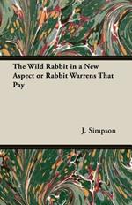 The Wild Rabbit in a New Aspect or Rabbit Warrens That Pay