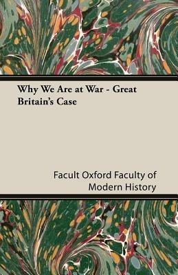 Why We Are At War - Great Britain's Case - Oxford Faculty Of Modern History - cover