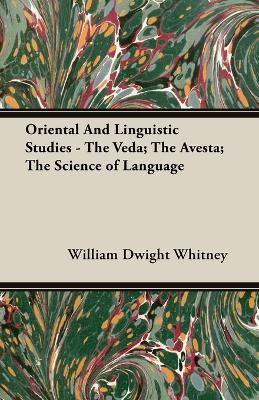 Oriental And Linguistic Studies - The Veda; The Avesta; The Science of Language - William Dwight Whitney - cover