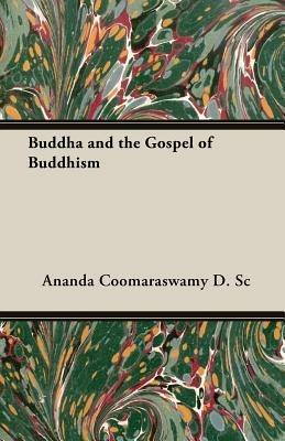 Buddha And The Gospel Of Buddhism - Ananda Coomaraswamy D.Sc. - cover