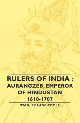 Rulers Of India: Aurangzeb, Emperor of Hindustan, 1618-1707 - Stanley Lane-Poole - cover