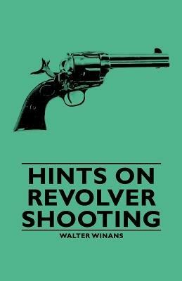 Hints On Revolver Shooting - Walter Winans - cover