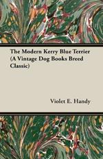 The Modern Kerry Blue Terrier (A Vintage Dog Books Breed Classic)