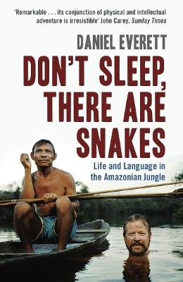 Don't Sleep, There are Snakes: Life and Language in the Amazonian Jungle - Daniel Everett - cover