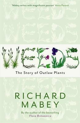 Weeds: The Story of Outlaw Plants - Richard Mabey - cover
