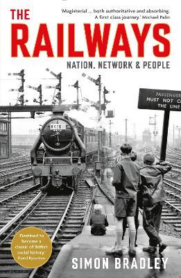 The Railways: Nation, Network and People - Simon Bradley - cover