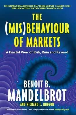 The (Mis)Behaviour of Markets: A Fractal View of Risk, Ruin and Reward - Benoit B. Mandelbrot,Richard L. Hudson - cover