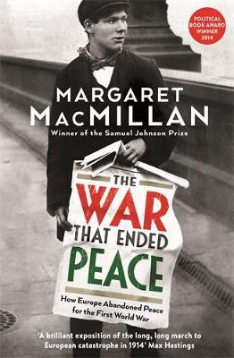 The War that Ended Peace: How Europe abandoned peace for the First World War - Margaret MacMillan - cover