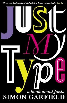 Just My Type: The original and best book about fonts - Simon Garfield - cover
