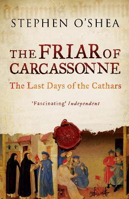 The Friar of Carcassonne: The Last Days of the Cathars - Stephen O'Shea - cover