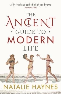 The Ancient Guide to Modern Life - Natalie Haynes - cover