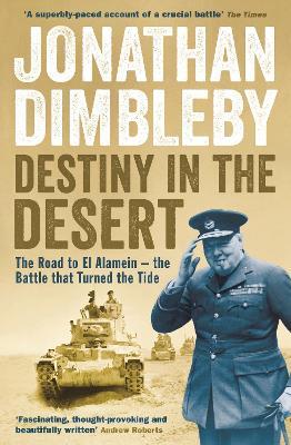 Destiny in the Desert: The road to El Alamein - the Battle that Turned the Tide - Jonathan Dimbleby - cover