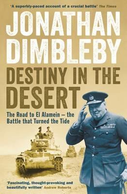 Destiny in the Desert: The road to El Alamein - the Battle that Turned the Tide - Jonathan Dimbleby - cover