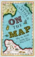 On The Map: Why the world looks the way it does - Simon Garfield - cover