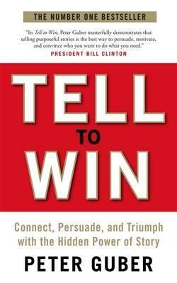 Tell to Win: Connect, Persuade and Triumph with the Hidden Power of Story - Peter Guber - cover