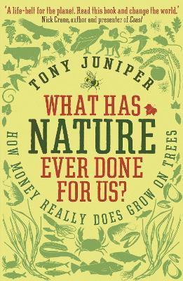 What Has Nature Ever Done For Us?: How Money Really Does Grow On Trees - Tony Juniper - cover