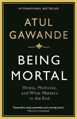 Being Mortal: Illness, Medicine and What Matters in the End - Atul Gawande - cover