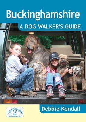 Buckinghamshire: A Dog Walker's Guide - Debbie Kendall - cover